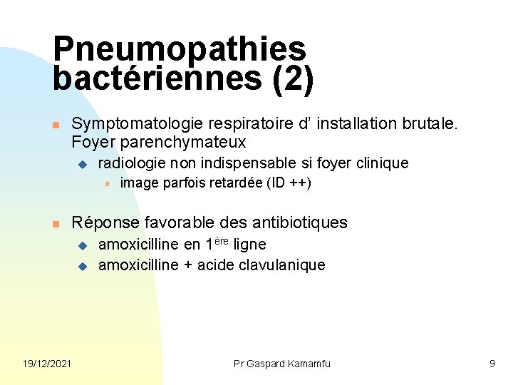 Pneumopathies bactériennes (2) n Symptomatologie respiratoire d’ installation brutale. Foyer parenchymateux u radiologie non