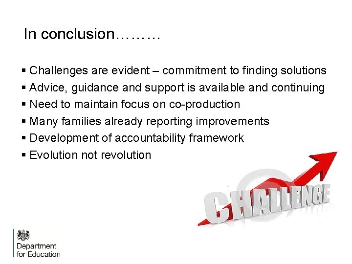 In conclusion……… § Challenges are evident – commitment to finding solutions § Advice, guidance