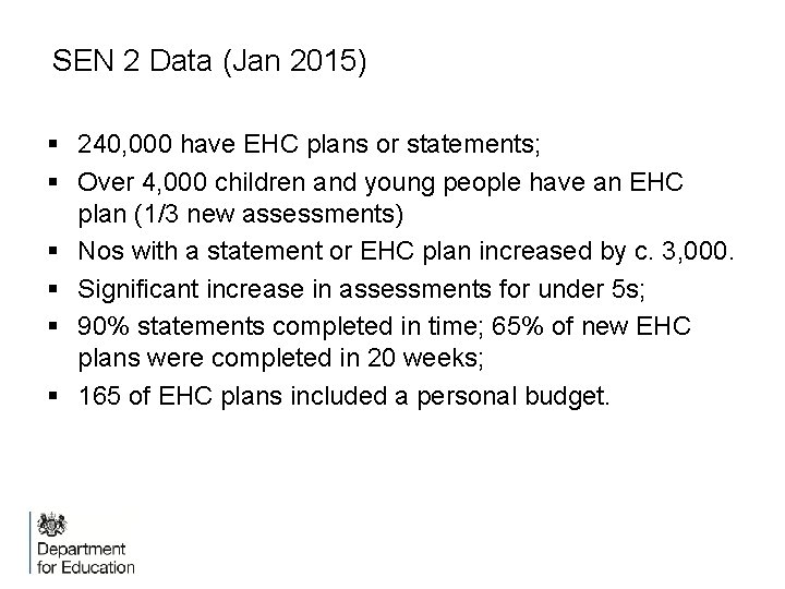 SEN 2 Data (Jan 2015) § 240, 000 have EHC plans or statements; §