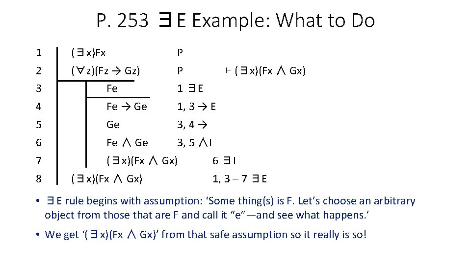 P. 253 ∃E Example: What to Do 1 (∃x)Fx P 2 (∀z)(Fz → Gz)