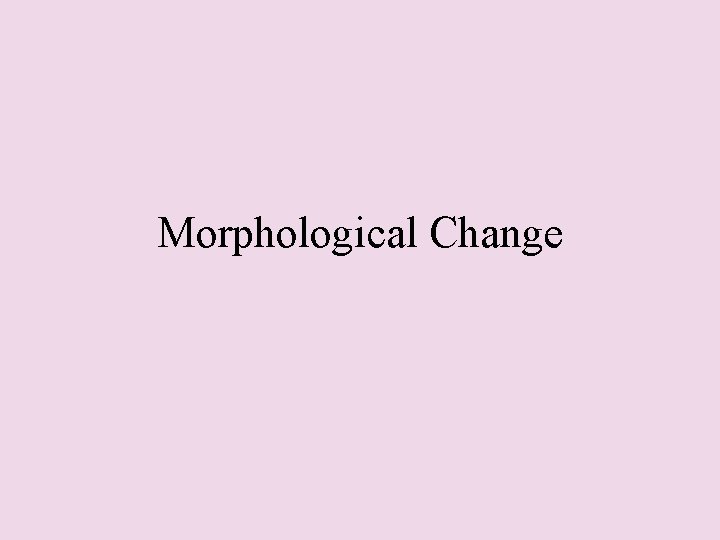Morphological Change 