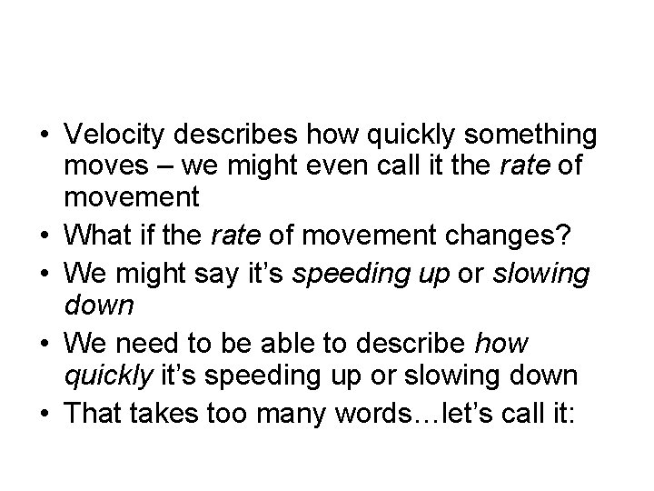  • Velocity describes how quickly something moves – we might even call it