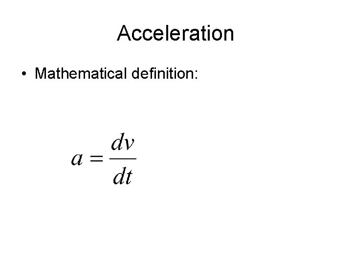 Acceleration • Mathematical definition: 