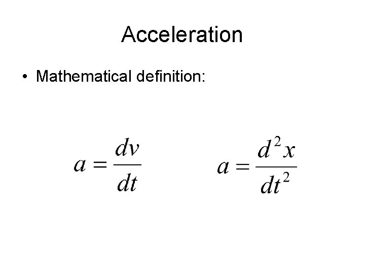 Acceleration • Mathematical definition: 