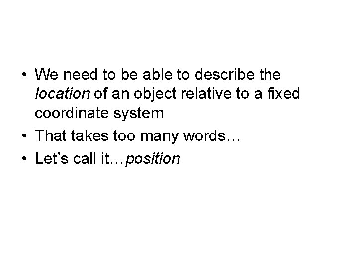  • We need to be able to describe the location of an object
