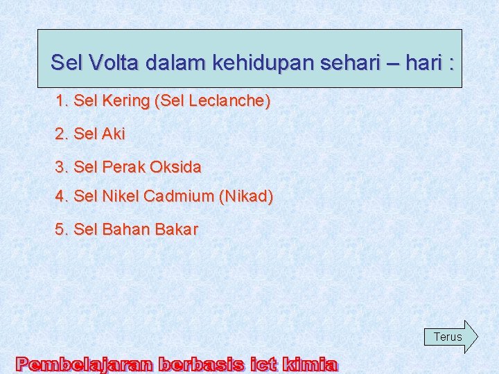 Sel Volta dalam kehidupan sehari – hari : 1. Sel Kering (Sel Leclanche) 2.