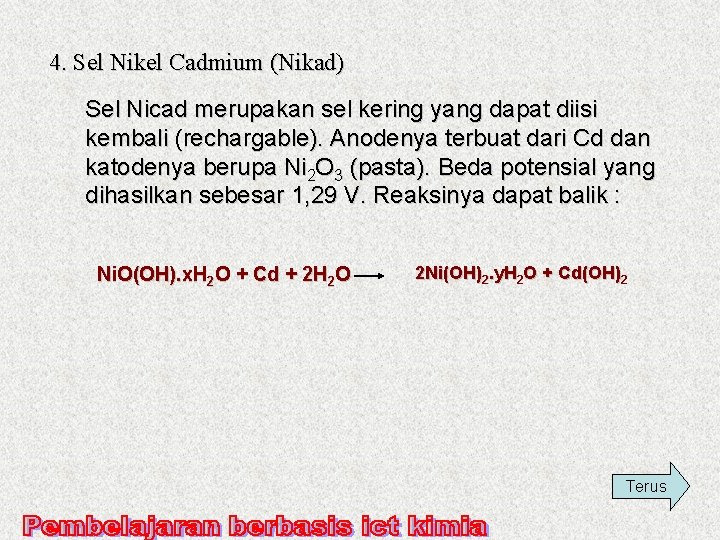 4. Sel Nikel Cadmium (Nikad) Sel Nicad merupakan sel kering yang dapat diisi kembali