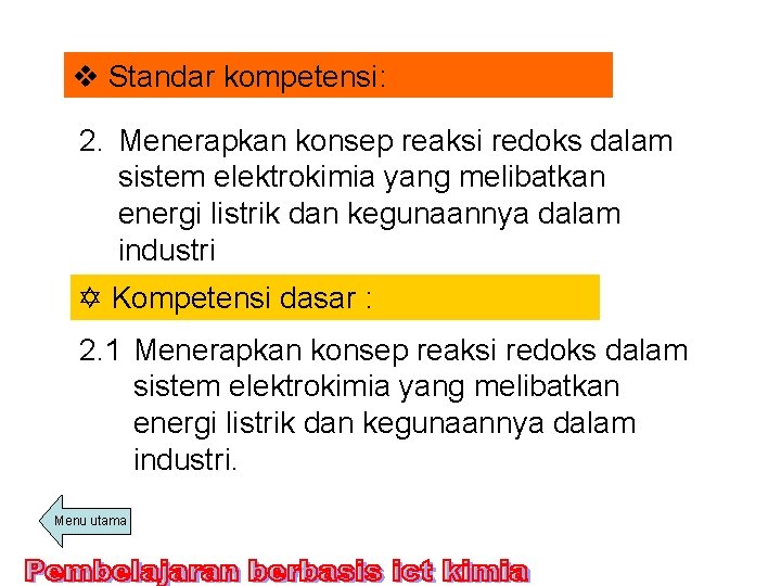 v Standar kompetensi: 2. Menerapkan konsep reaksi redoks dalam sistem elektrokimia yang melibatkan energi