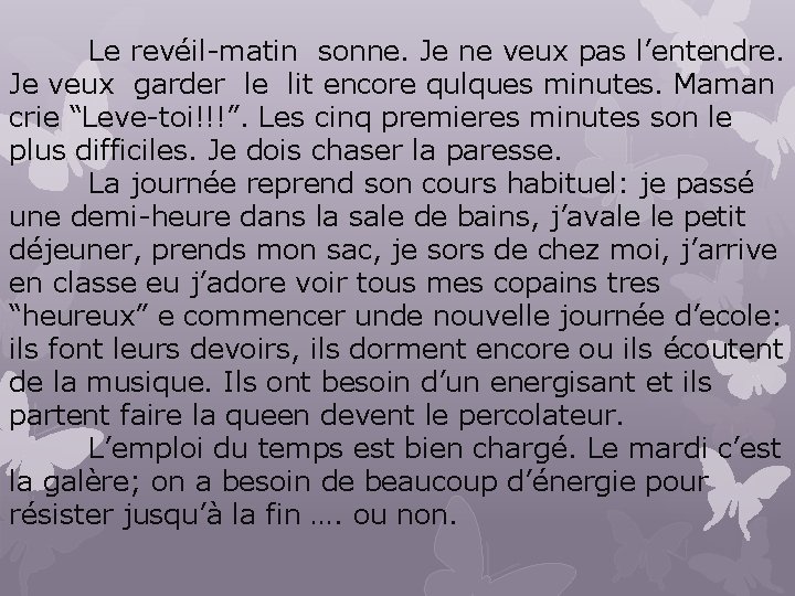 Le revéil-matin sonne. Je ne veux pas l’entendre. Je veux garder le lit encore