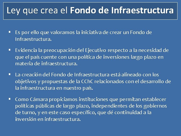 Ley que crea el Fondo de Infraestructura § Es por ello que valoramos la