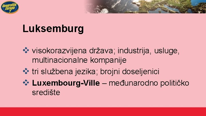 Luksemburg v visokorazvijena država; industrija, usluge, multinacionalne kompanije v tri službena jezika; brojni doseljenici