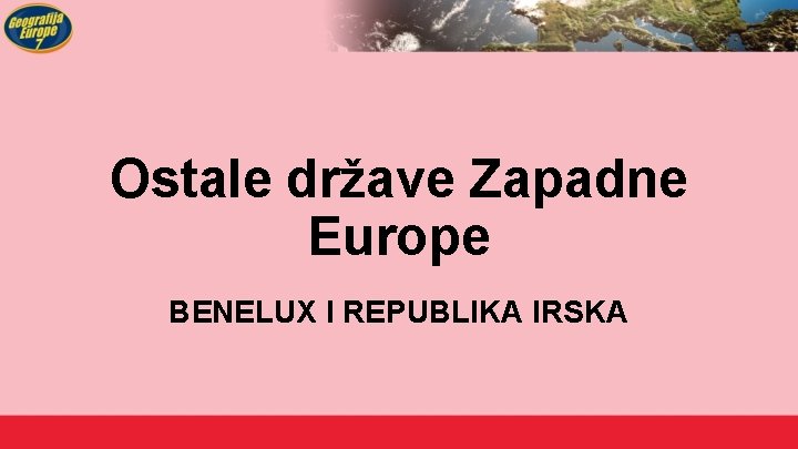 Ostale države Zapadne Europe BENELUX I REPUBLIKA IRSKA 