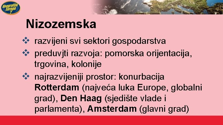 Nizozemska v razvijeni svi sektori gospodarstva v preduvjti razvoja: pomorska orijentacija, trgovina, kolonije v