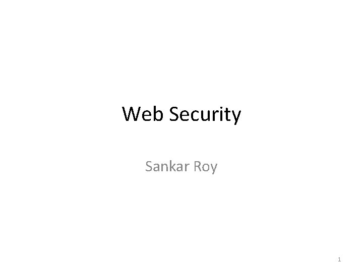 Web Security Sankar Roy 1 