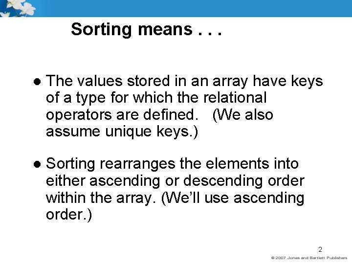 Sorting means. . . l The values stored in an array have keys of