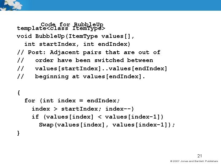 Code for Bubble. Up template<class Item. Type> void Bubble. Up(Item. Type values[], int start.