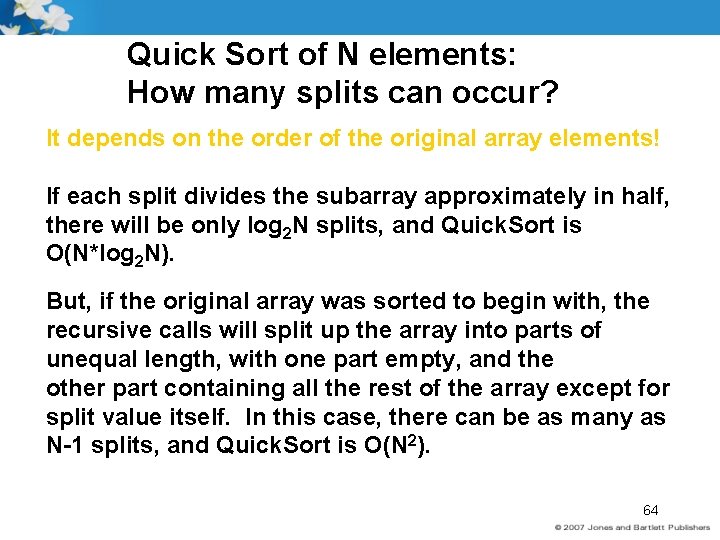 Quick Sort of N elements: How many splits can occur? It depends on the