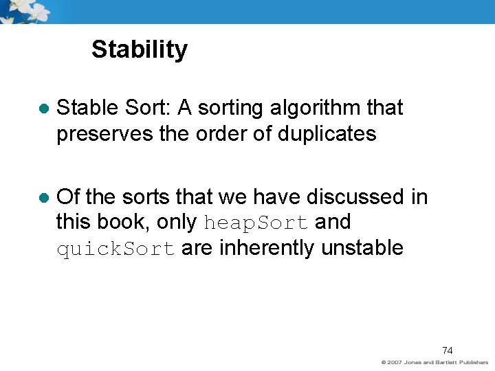 Stability l Stable Sort: A sorting algorithm that preserves the order of duplicates l
