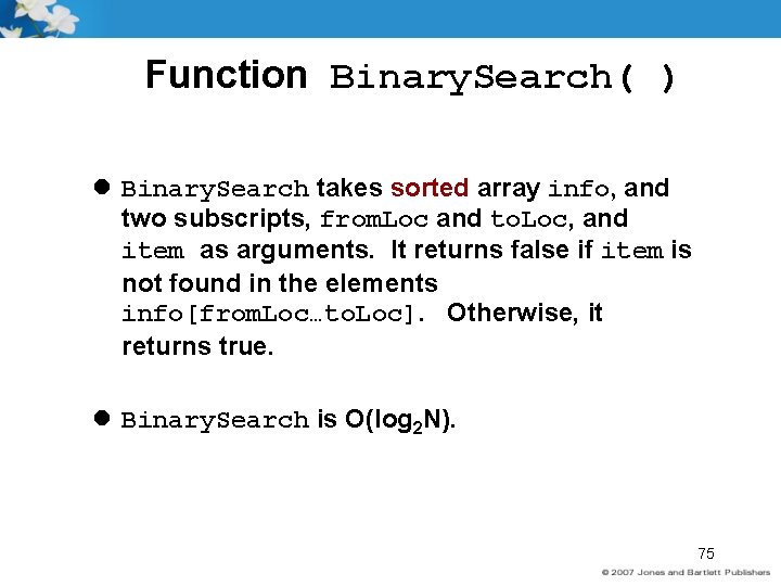 Function Binary. Search( ) l Binary. Search takes sorted array info, and two subscripts,