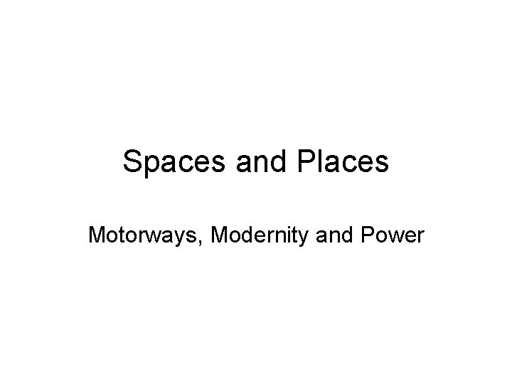 Spaces and Places Motorways, Modernity and Power 