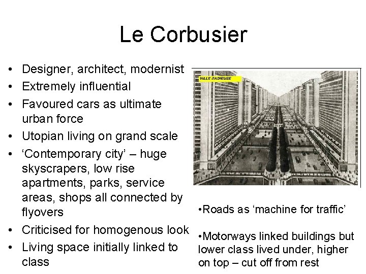 Le Corbusier • Designer, architect, modernist • Extremely influential • Favoured cars as ultimate