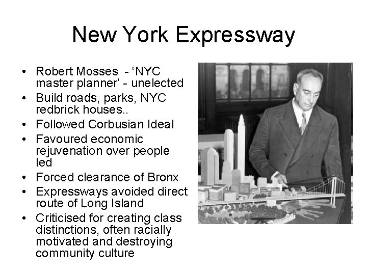 New York Expressway • Robert Mosses - ‘NYC master planner’ - unelected • Build