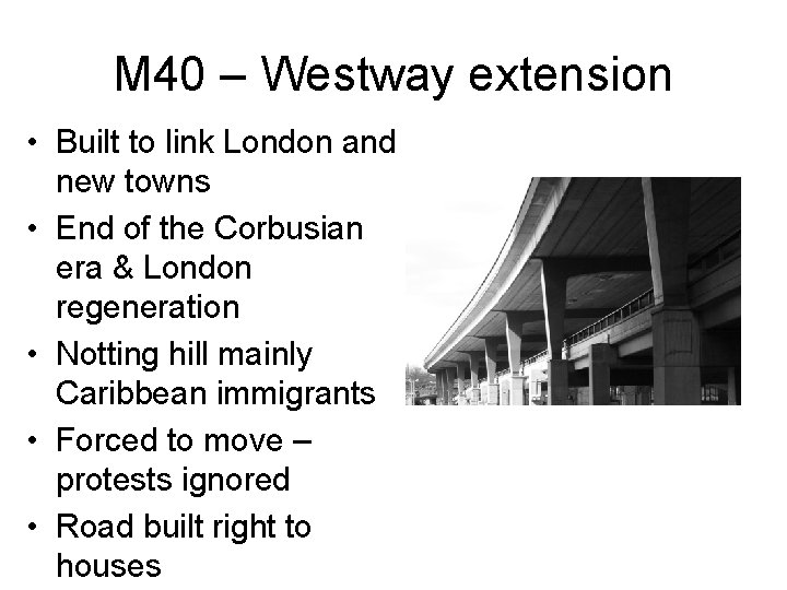 M 40 – Westway extension • Built to link London and new towns •