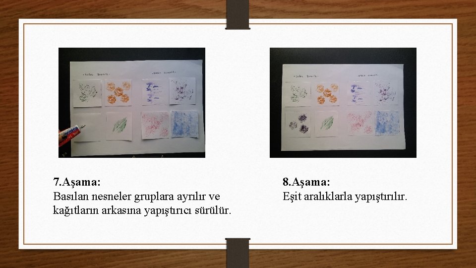 7. Aşama: Basılan nesneler gruplara ayrılır ve kağıtların arkasına yapıştırıcı sürülür. 8. Aşama: Eşit