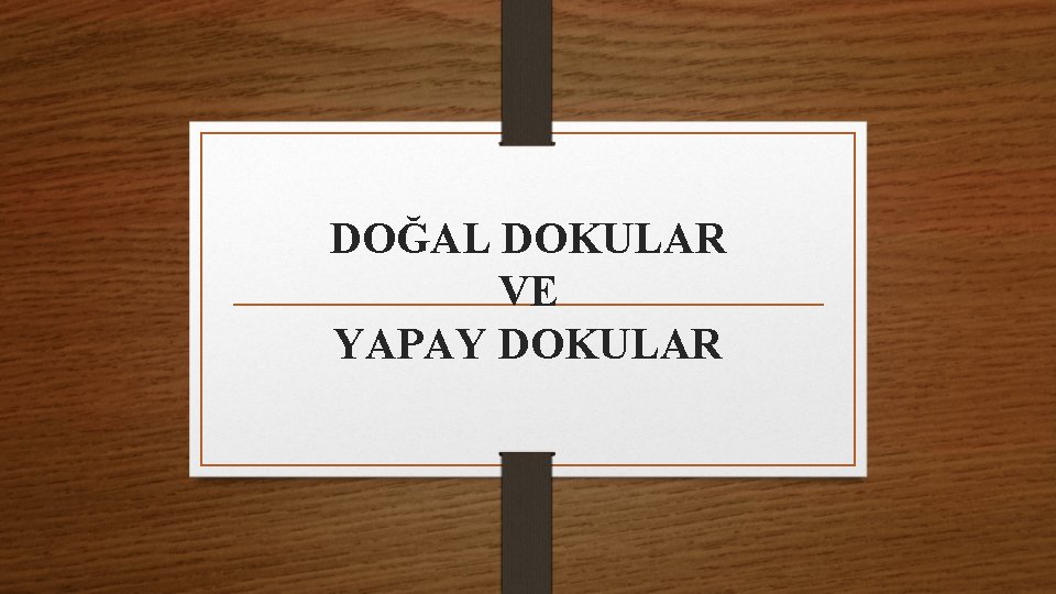 DOĞAL DOKULAR VE YAPAY DOKULAR 