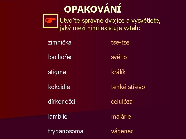 OPAKOVÁNÍ správné dvojice a vysvětlete, Utvořte jaký mezi nimi existuje vztah: zimnička tse-tse bachořec