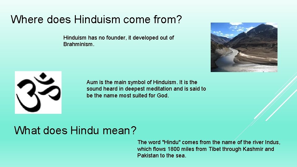 Where does Hinduism come from? Hinduism has no founder, it developed out of Brahminism.