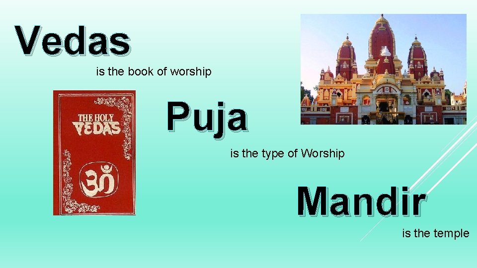 Vedas is the book of worship Puja is the type of Worship Mandir is