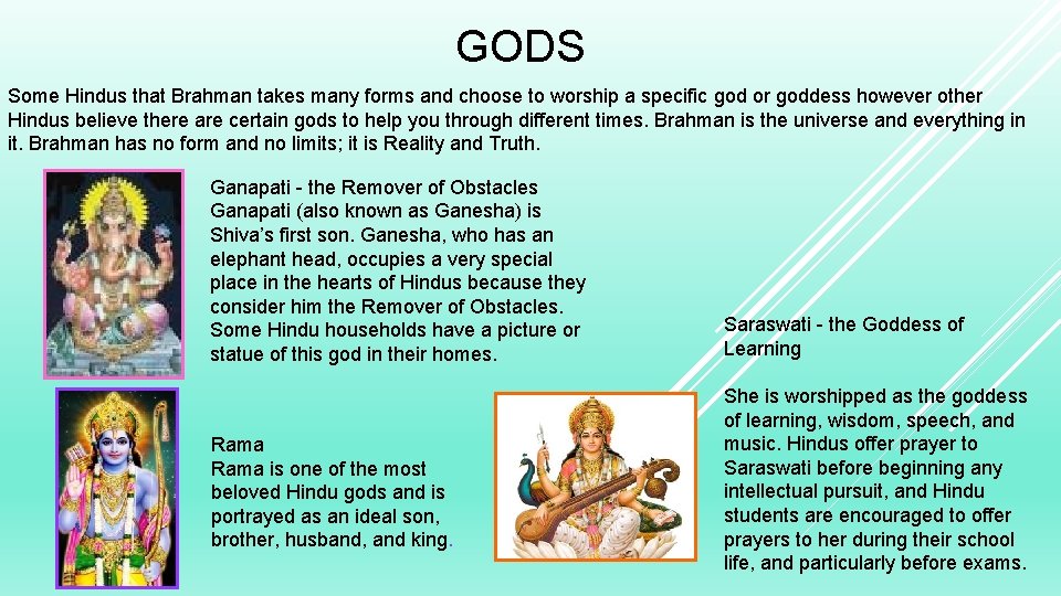 GODS Some Hindus that Brahman takes many forms and choose to worship a specific