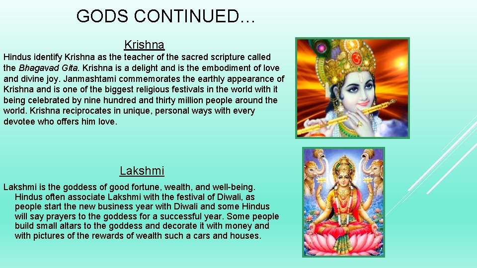 GODS CONTINUED… Krishna Hindus identify Krishna as the teacher of the sacred scripture called