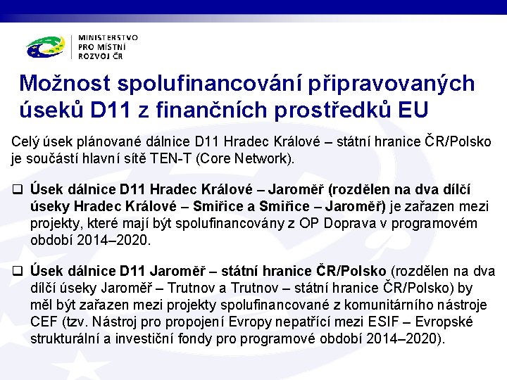 Možnost spolufinancování připravovaných úseků D 11 z finančních prostředků EU Celý úsek plánované dálnice