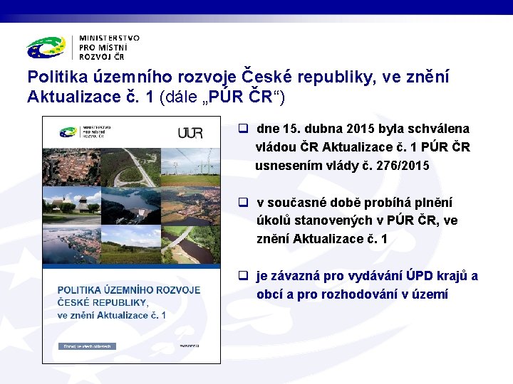 Politika územního rozvoje České republiky, ve znění Aktualizace č. 1 (dále „PÚR ČR“) q