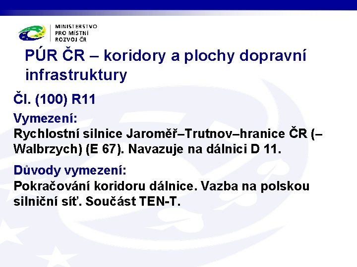 PÚR ČR – koridory a plochy dopravní infrastruktury Čl. (100) R 11 Vymezení: Rychlostní