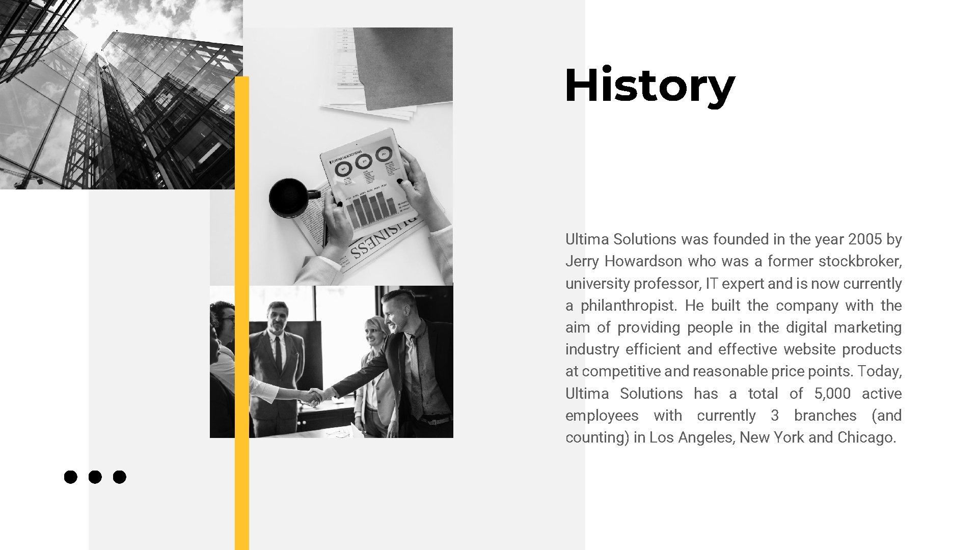 History Ultima Solutions was founded in the year 2005 by Jerry Howardson who was
