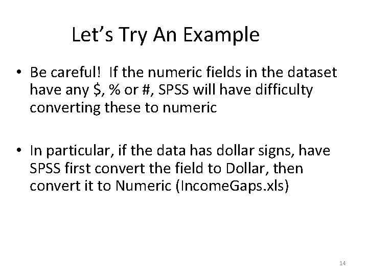 Let’s Try An Example • Be careful! If the numeric fields in the dataset