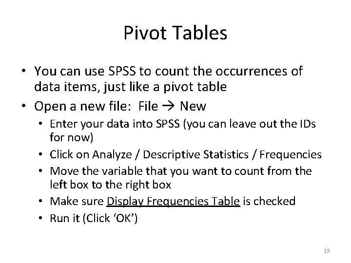 Pivot Tables • You can use SPSS to count the occurrences of data items,