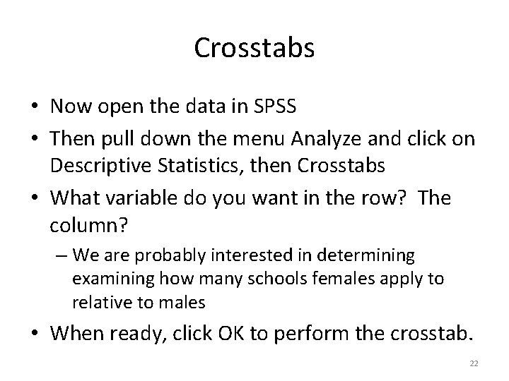 Crosstabs • Now open the data in SPSS • Then pull down the menu