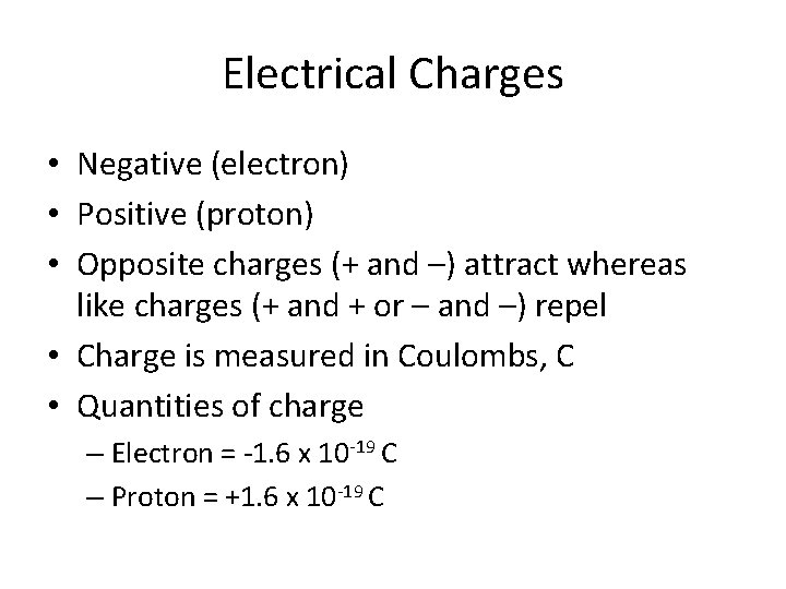 Electrical Charges • Negative (electron) • Positive (proton) • Opposite charges (+ and –)
