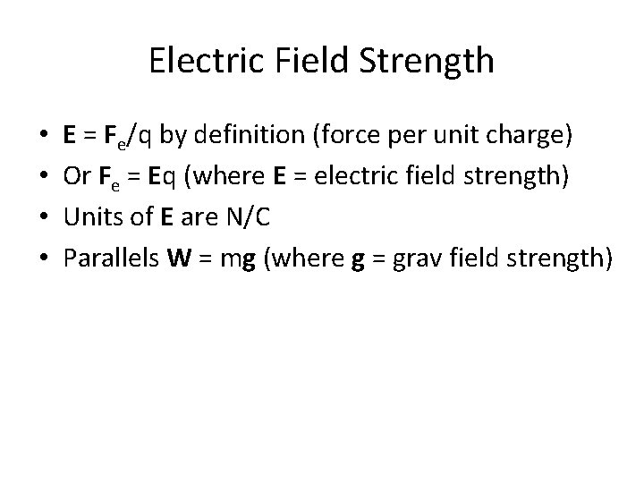 Electric Field Strength • • E = Fe/q by definition (force per unit charge)
