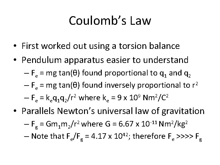 Coulomb’s Law • First worked out using a torsion balance • Pendulum apparatus easier