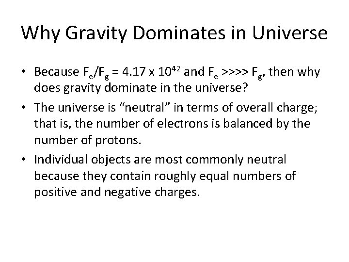 Why Gravity Dominates in Universe • Because Fe/Fg = 4. 17 x 1042 and