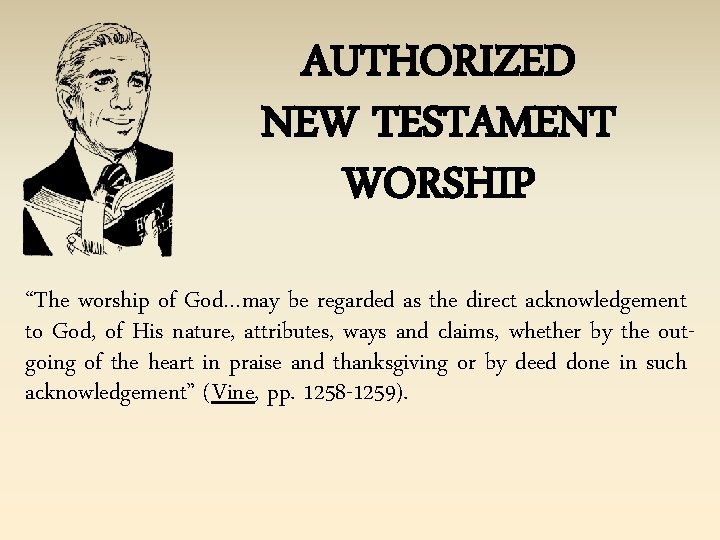 AUTHORIZED NEW TESTAMENT WORSHIP “The worship of God…may be regarded as the direct acknowledgement