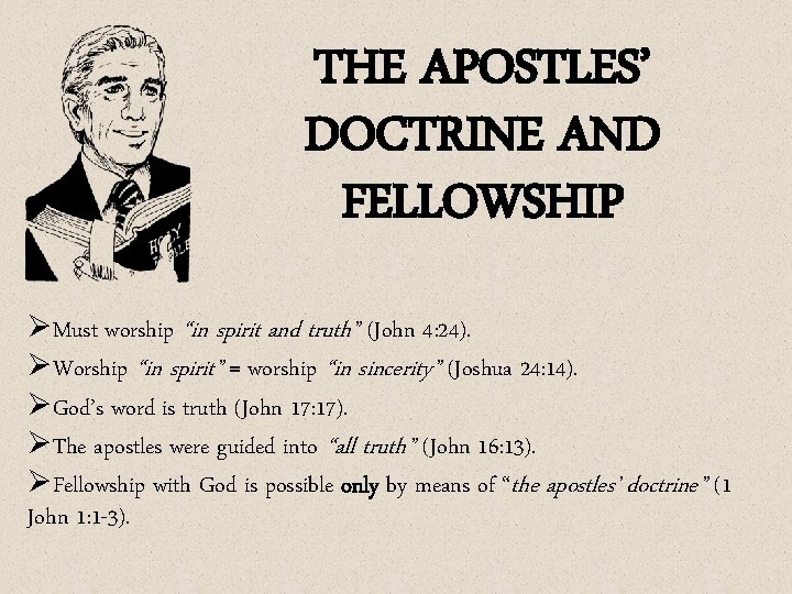 THE APOSTLES’ DOCTRINE AND FELLOWSHIP ØMust worship “in spirit and truth” (John 4: 24).