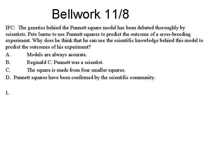 Bellwork 11/8 IFC: The genetics behind the Punnett square model has been debated thoroughly