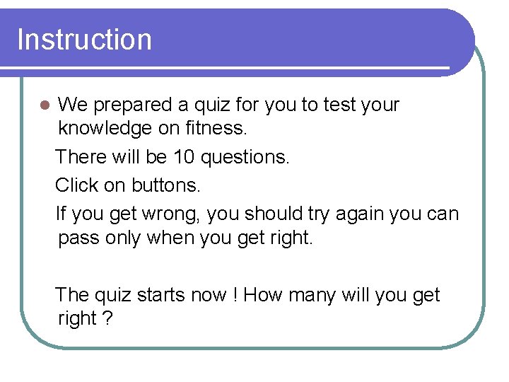 Instruction l We prepared a quiz for you to test your knowledge on fitness.