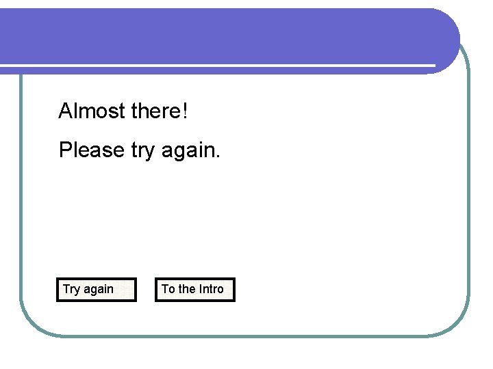 Almost there! Please try again. Try again To the Intro 